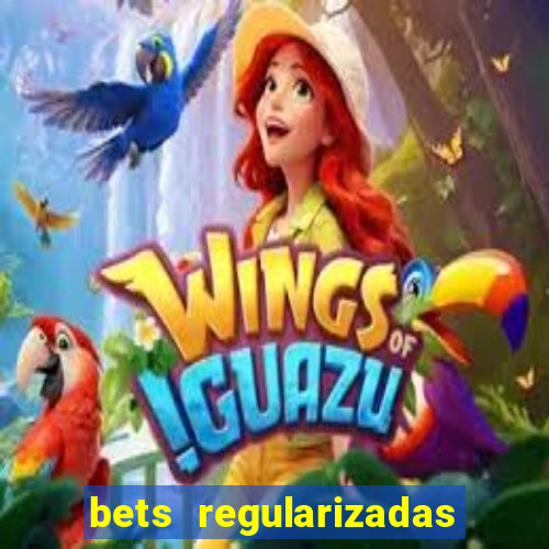 bets regularizadas no brasil